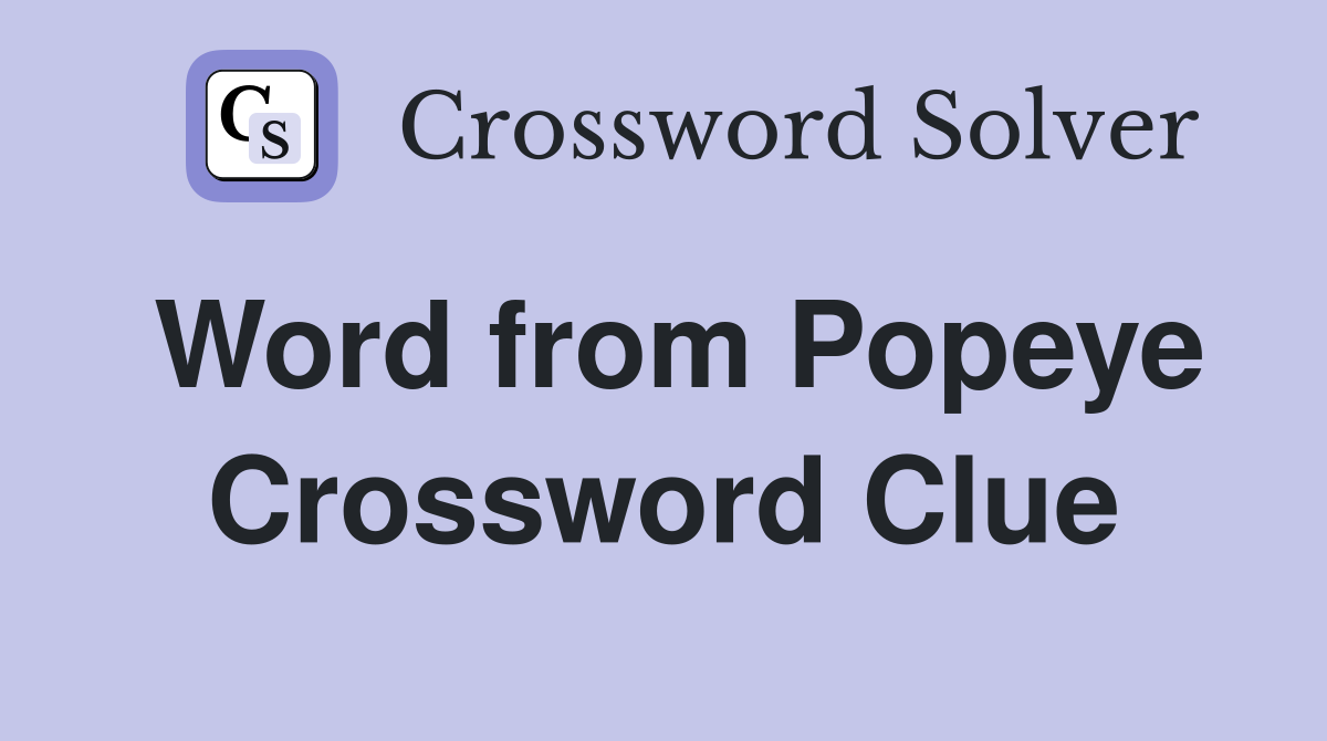 Word from Popeye Crossword Clue