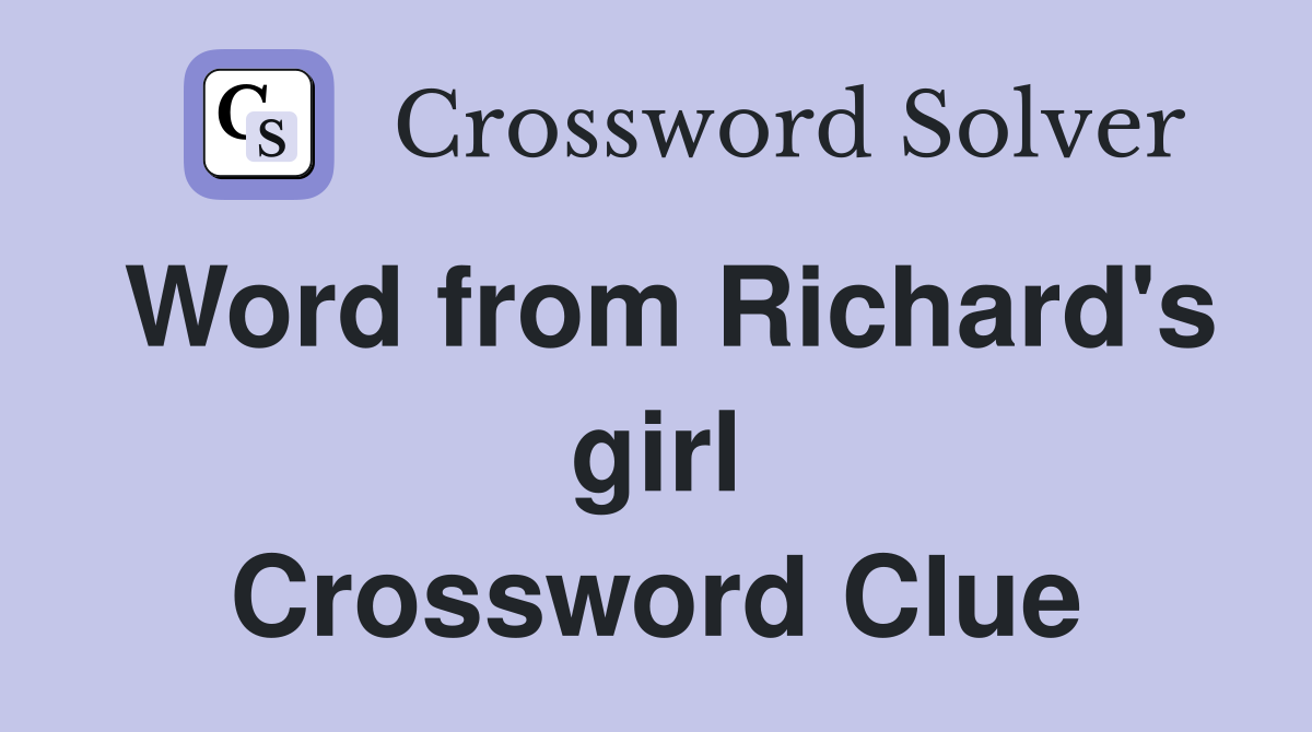 Word from Richard's girl Crossword Clue