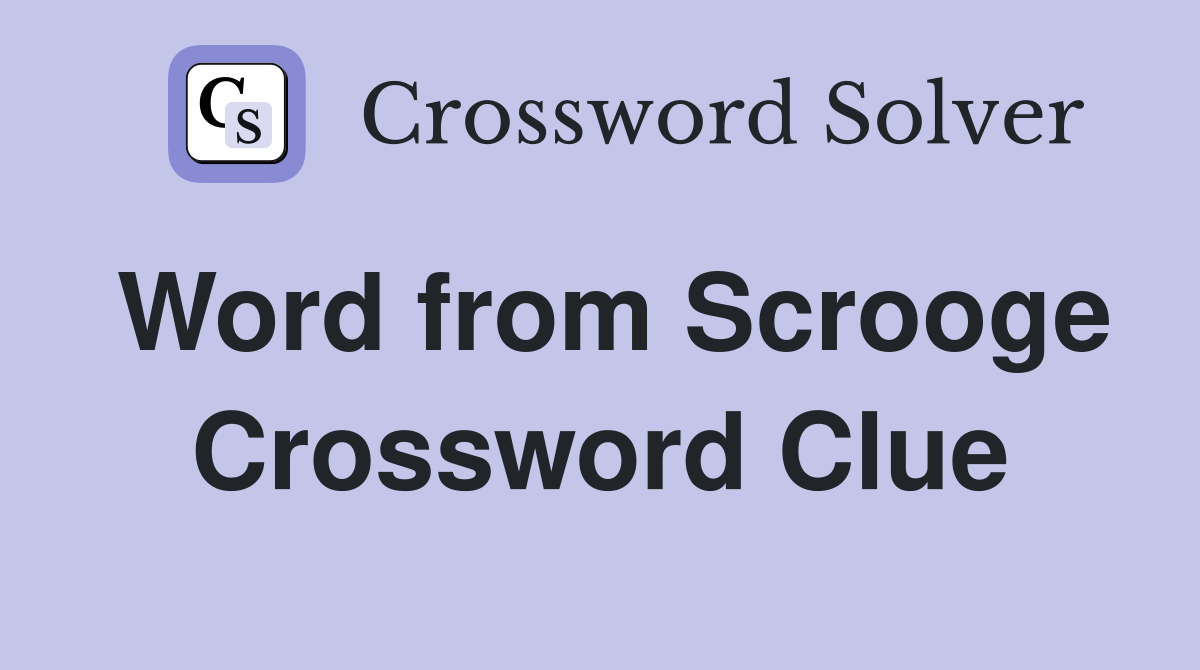 Word from Scrooge Crossword Clue