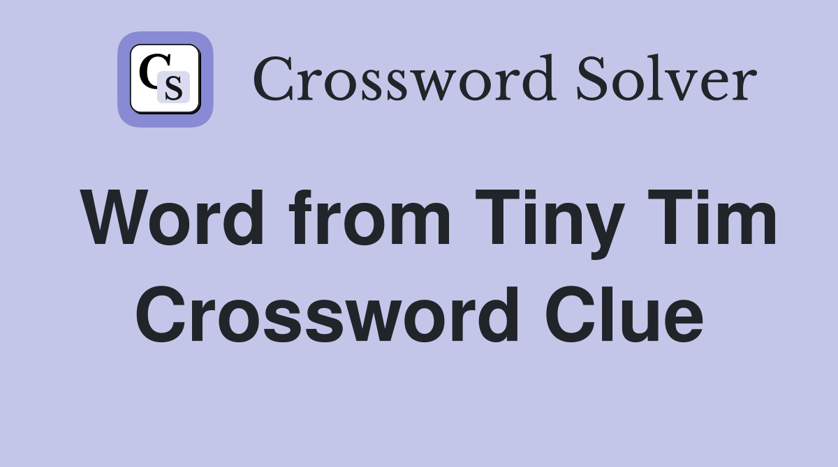 Word from Tiny Tim Crossword Clue