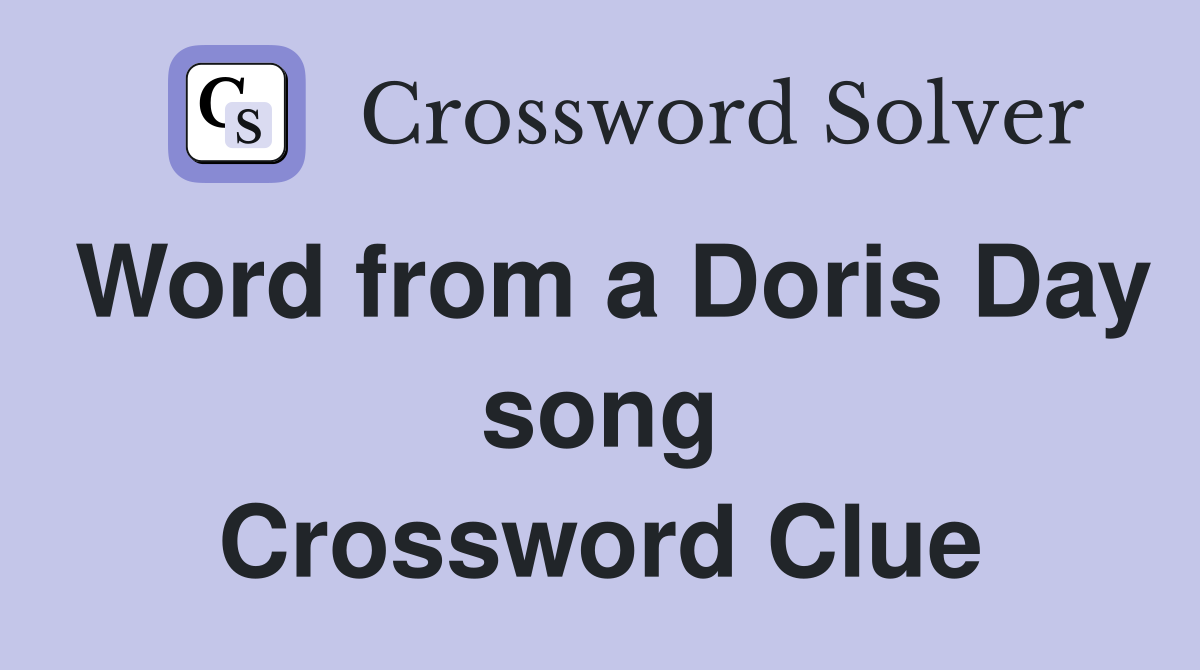 Word from a Doris Day song Crossword Clue