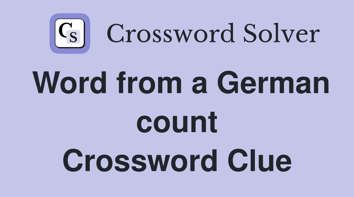 Word from a German count Crossword Clue