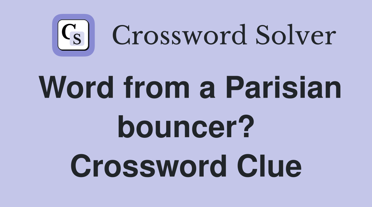 Word from a Parisian bouncer? Crossword Clue
