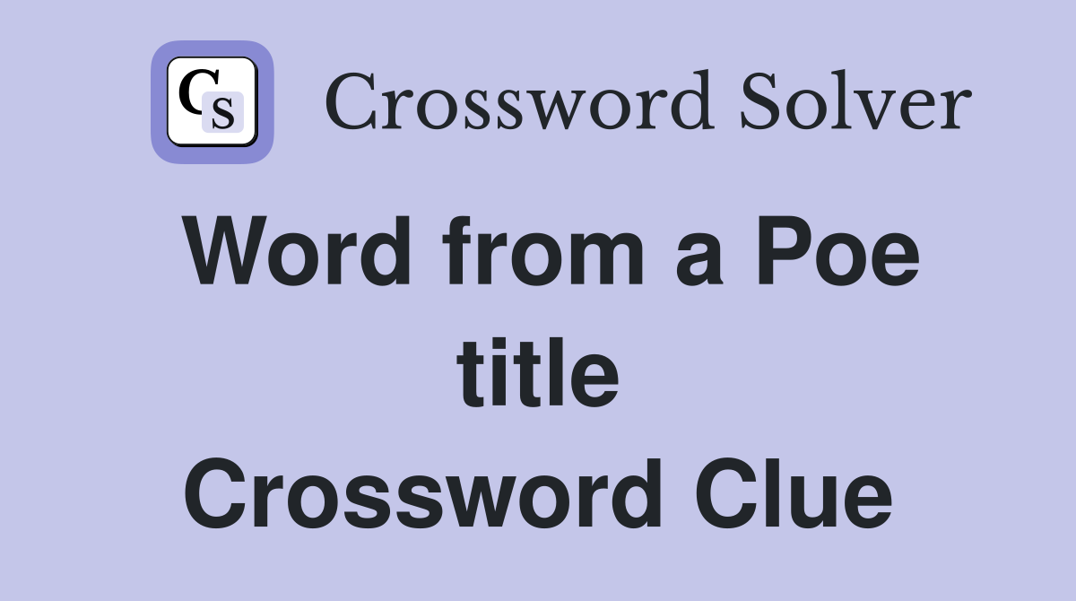 Word from a Poe title Crossword Clue