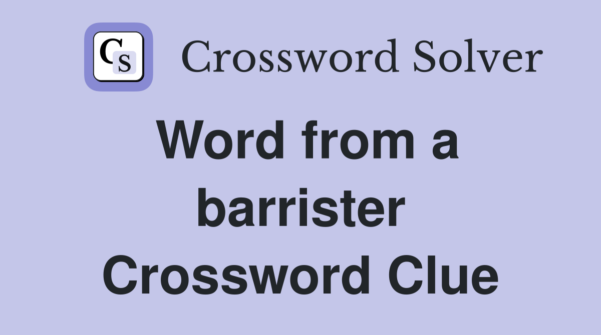 Word from a barrister Crossword Clue