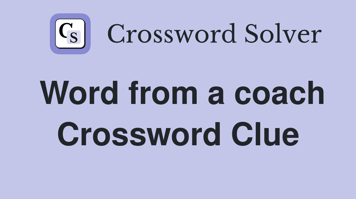 Word from a coach Crossword Clue