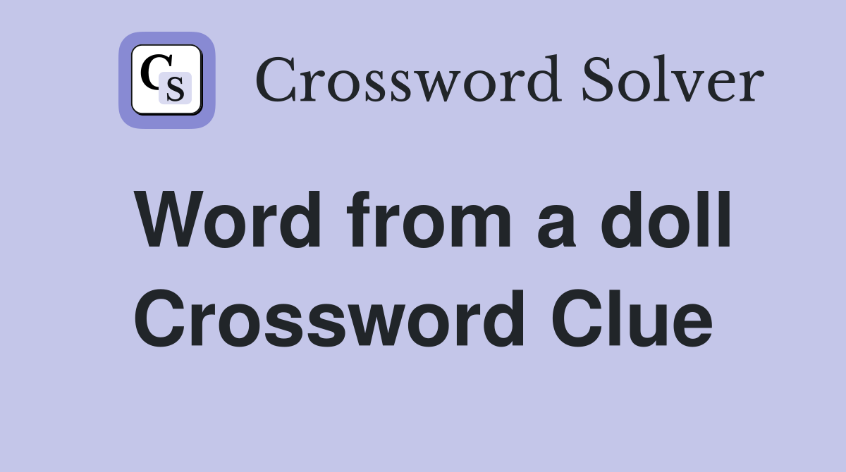 Word from a doll Crossword Clue