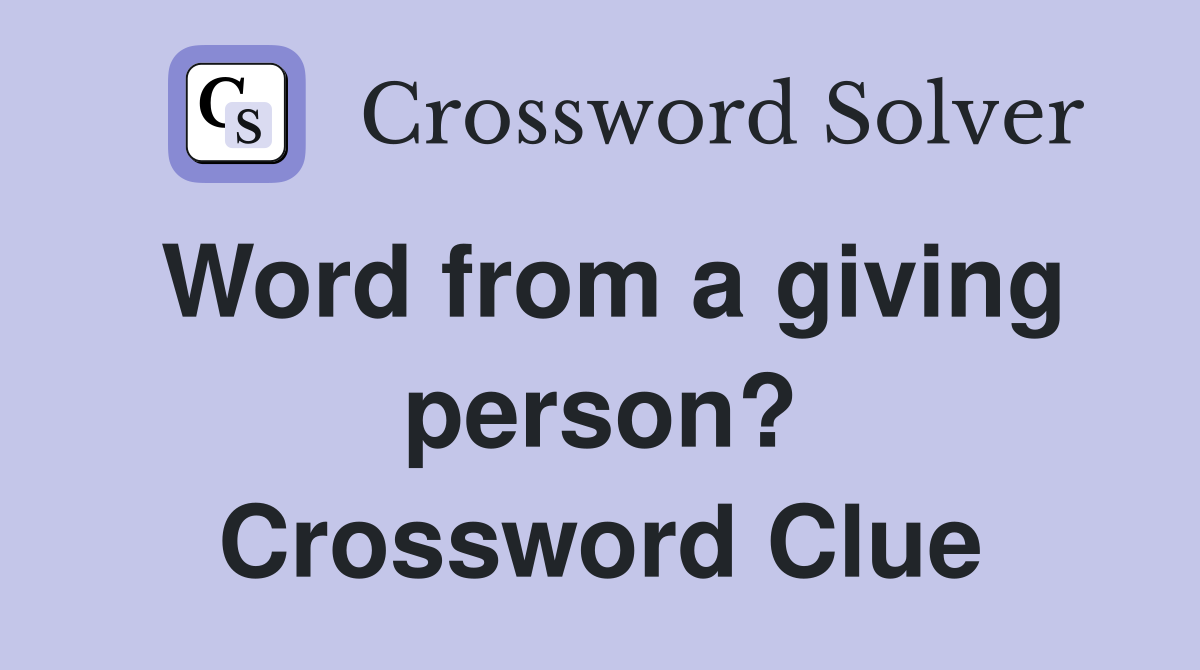 Word from a giving person? Crossword Clue