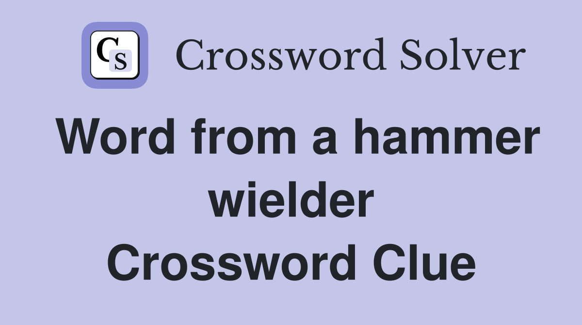 Word from a hammer wielder Crossword Clue
