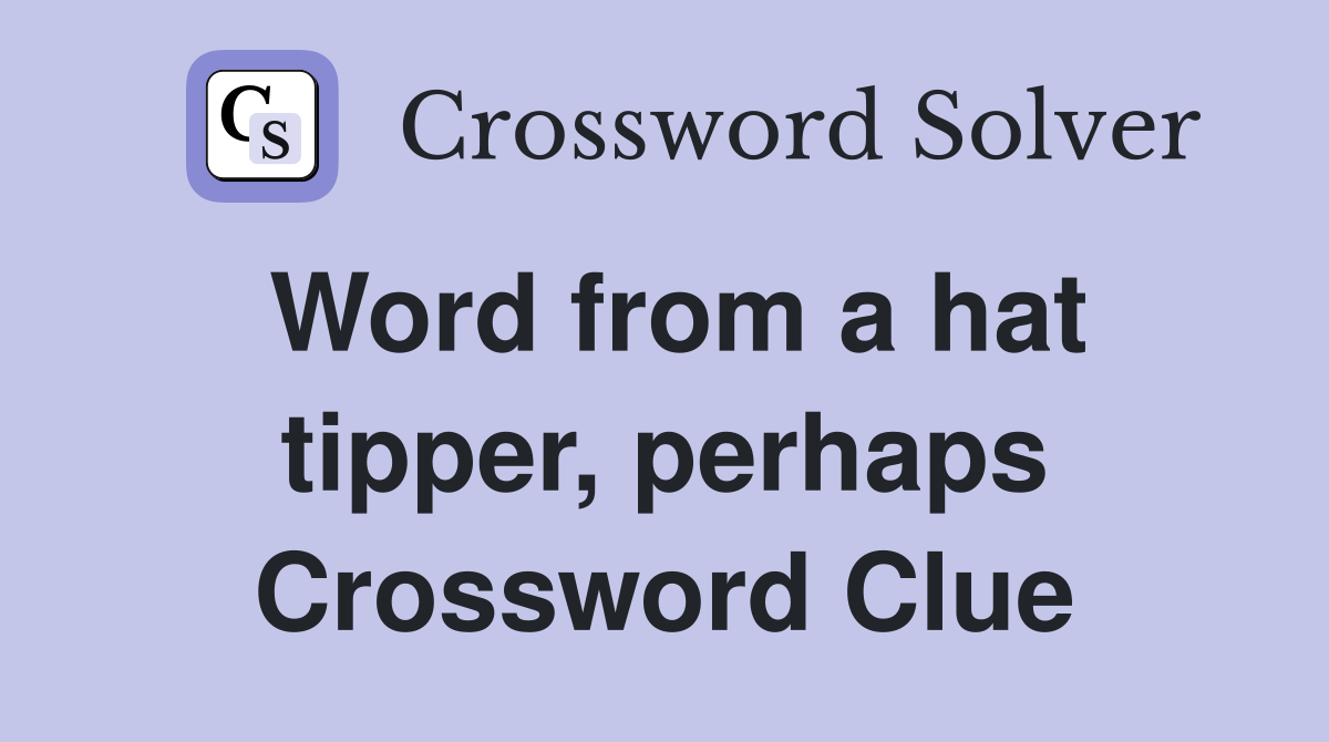 Word from a hat tipper, perhaps Crossword Clue