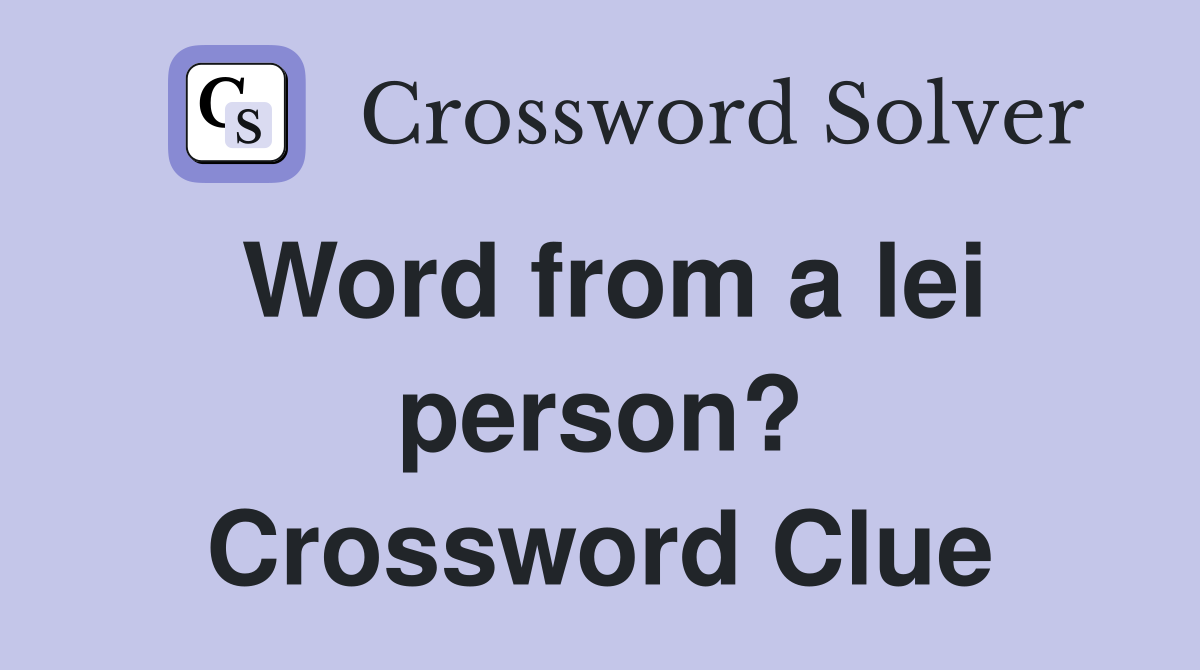 Word from a lei person? Crossword Clue