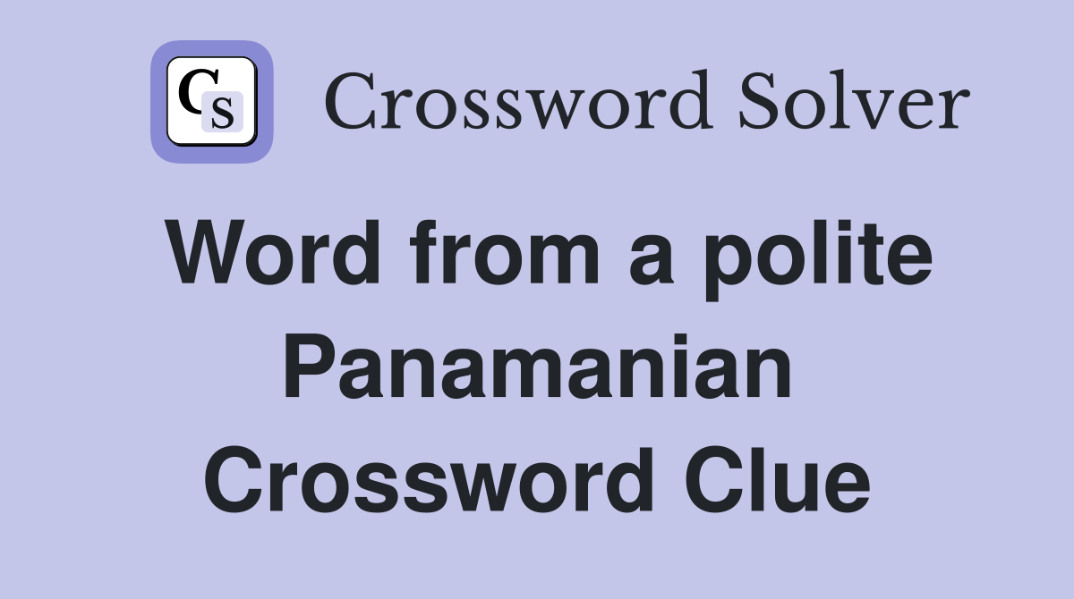 Word from a polite Panamanian Crossword Clue