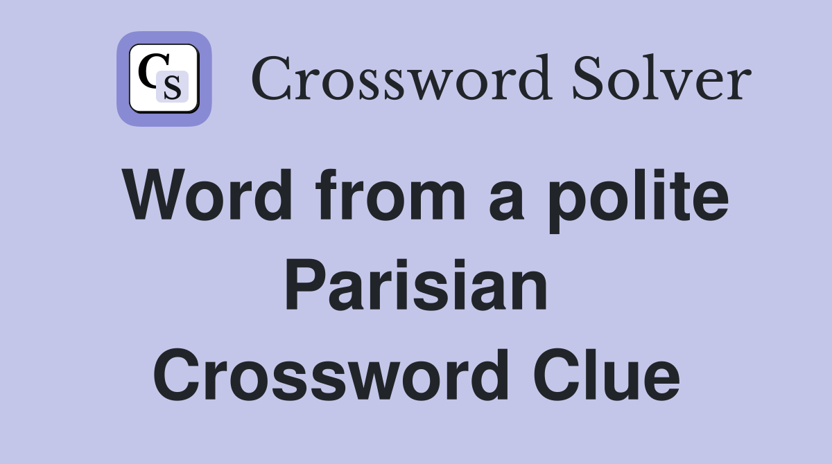 Word from a polite Parisian Crossword Clue