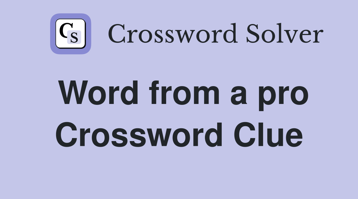Word from a pro Crossword Clue