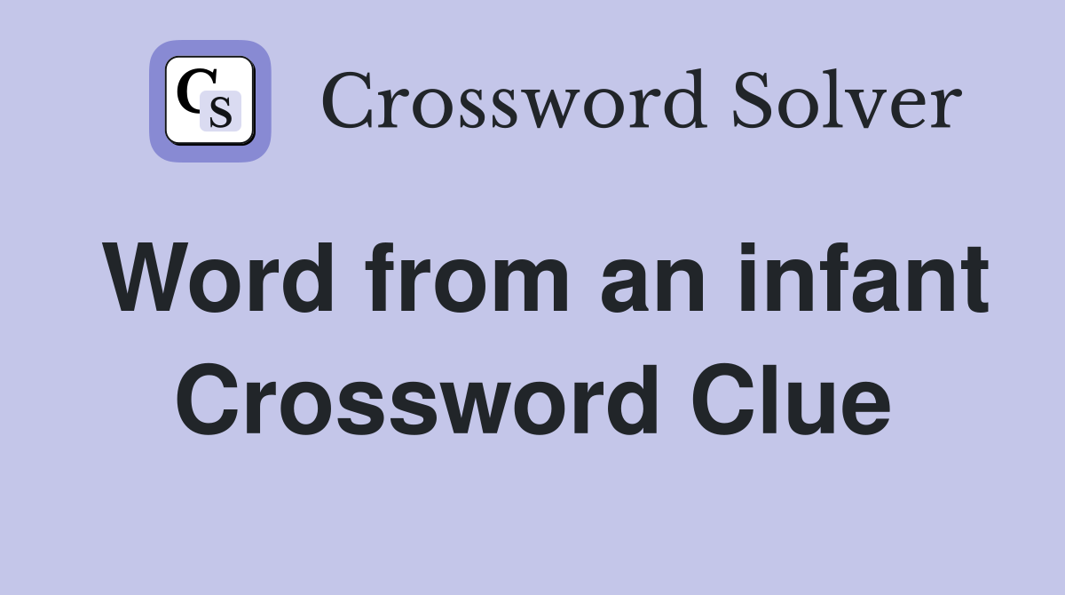 Word from an infant Crossword Clue