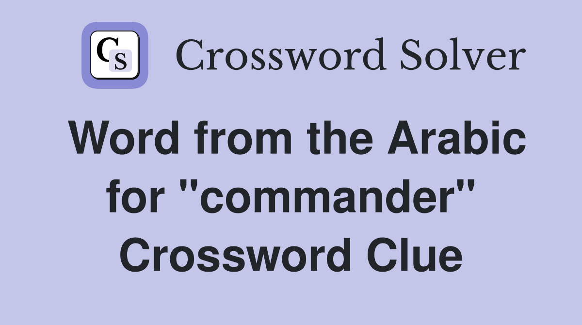 Word from the Arabic for "commander" Crossword Clue