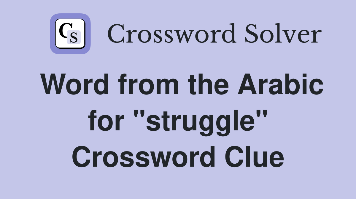 Word from the Arabic for "struggle" Crossword Clue