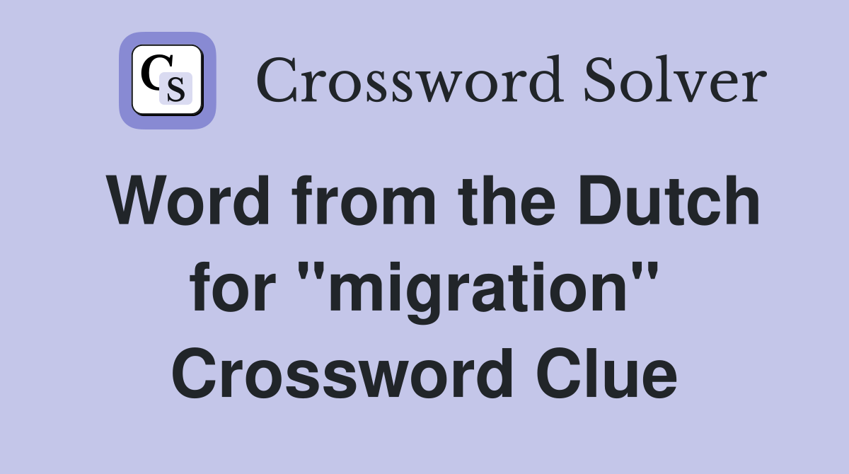 Word from the Dutch for "migration" Crossword Clue