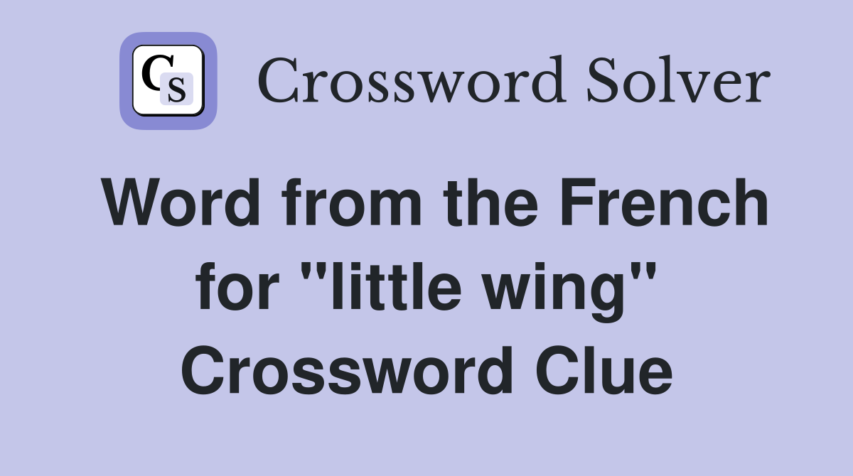 Word from the French for "little wing" Crossword Clue