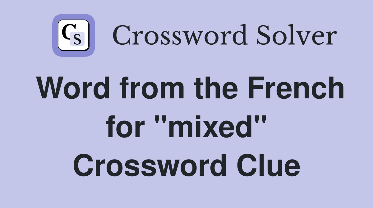 Word from the French for "mixed" Crossword Clue