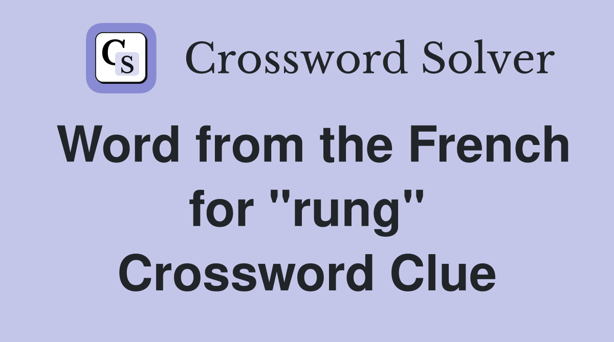 Word from the French for "rung" Crossword Clue