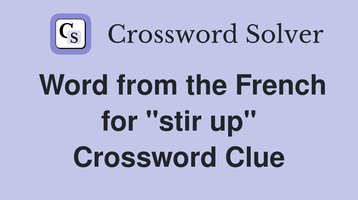 Word from the French for ''stir up'' Crossword Clue