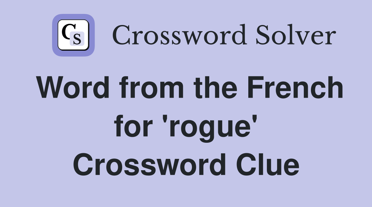 Word from the French for 'rogue' Crossword Clue