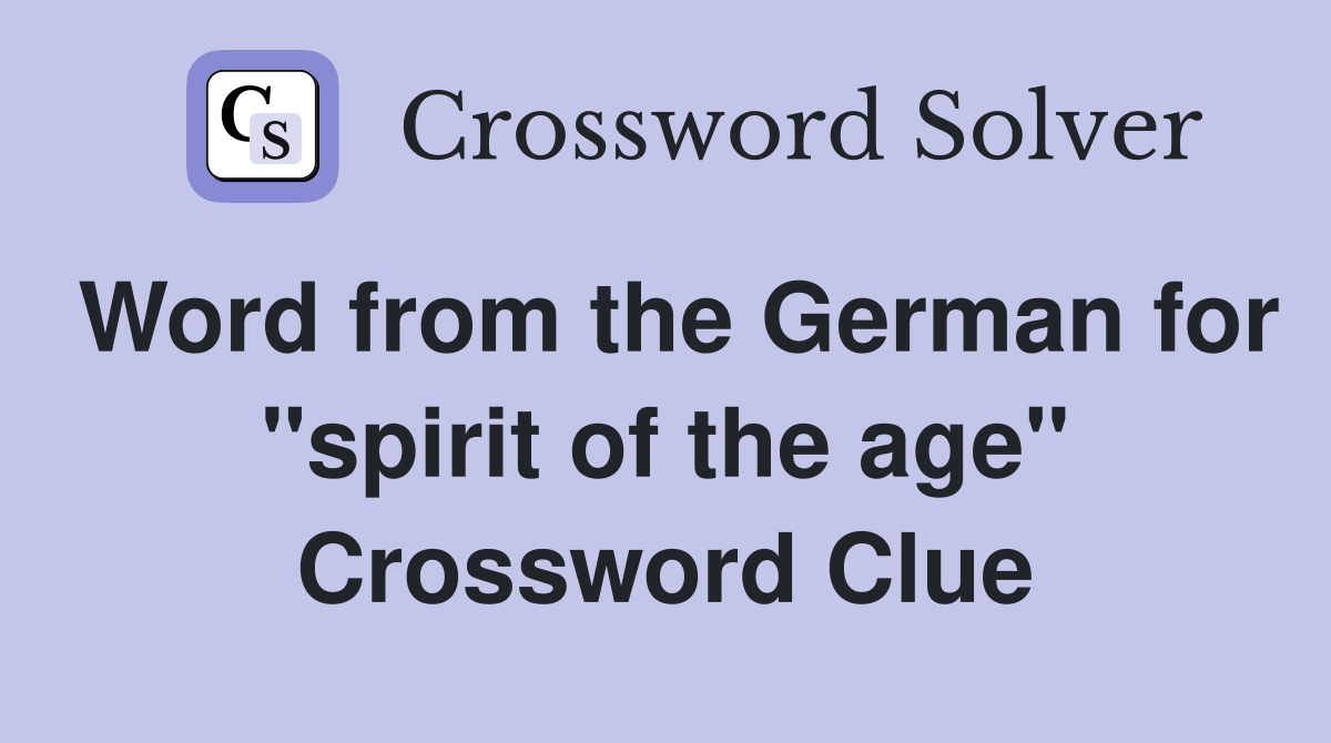 Word from the German for "spirit of the age" Crossword Clue
