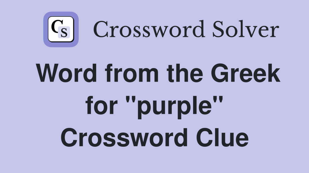 Word from the Greek for "purple" Crossword Clue