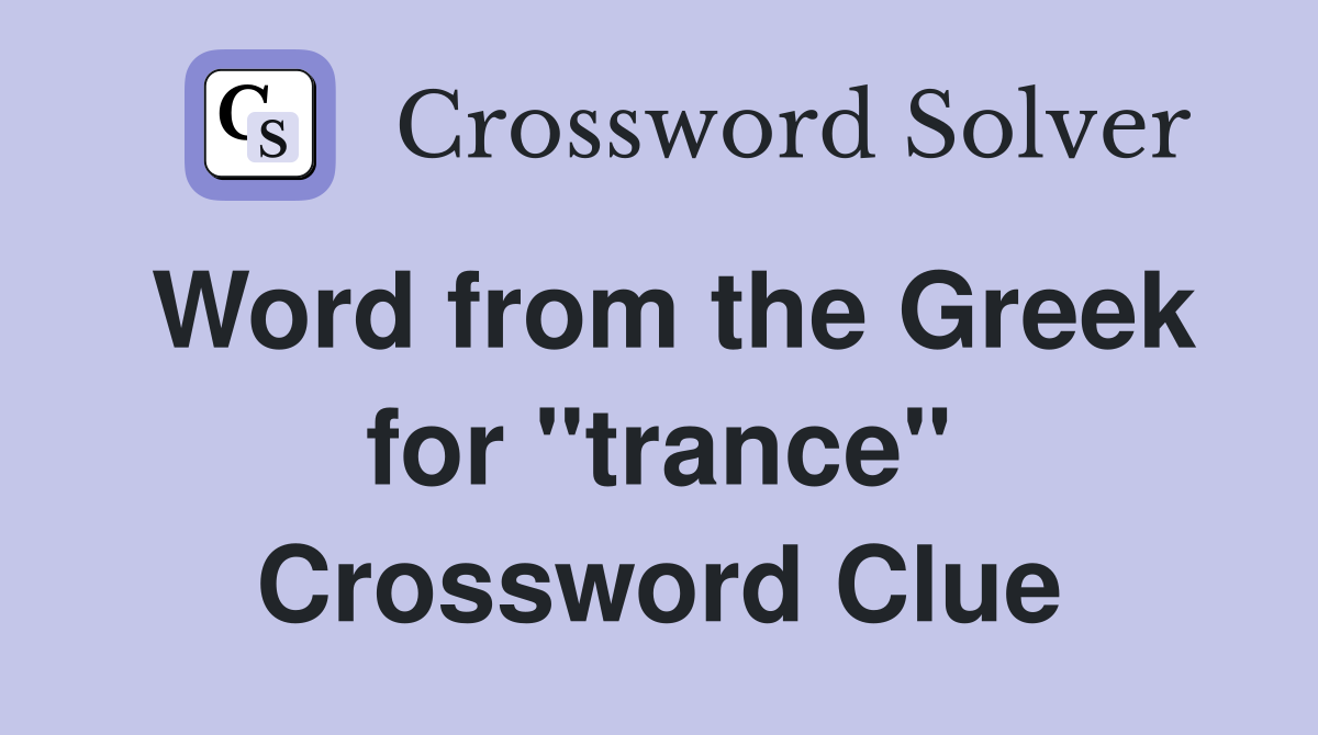 Word from the Greek for "trance" Crossword Clue