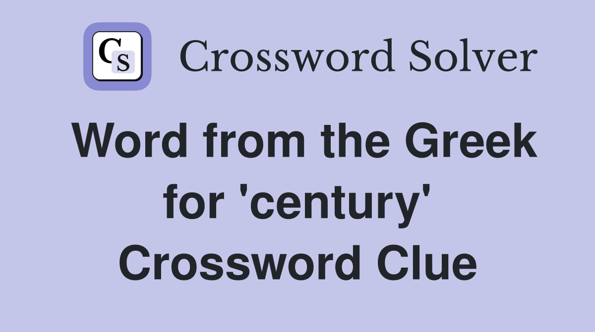 Word from the Greek for 'century' Crossword Clue
