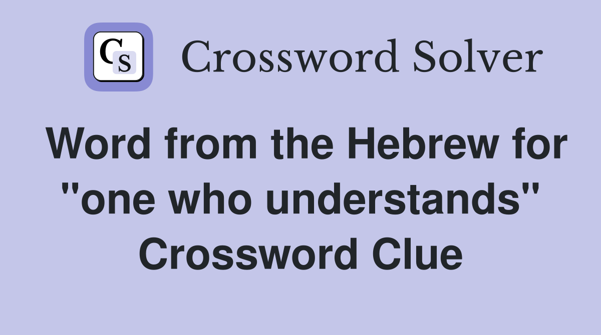 Word from the Hebrew for "one who understands" Crossword Clue