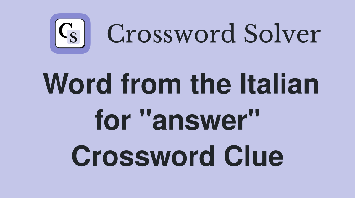 Word from the Italian for "answer" Crossword Clue
