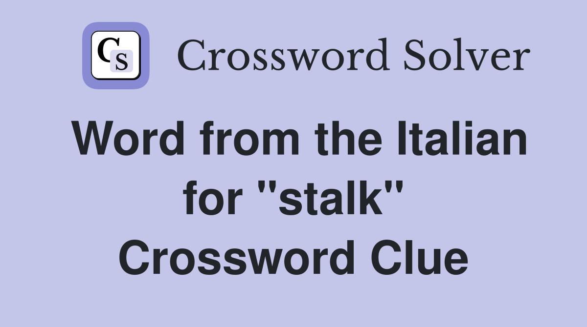 Word from the Italian for ''stalk'' Crossword Clue