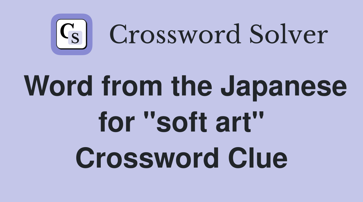 Word from the Japanese for "soft art" Crossword Clue