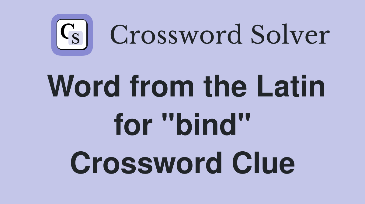 Word from the Latin for "bind" Crossword Clue