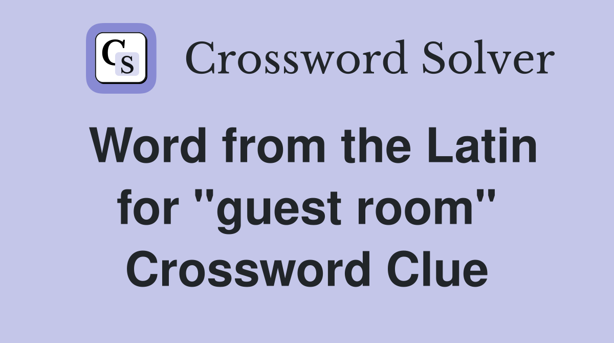Word from the Latin for "guest room" Crossword Clue