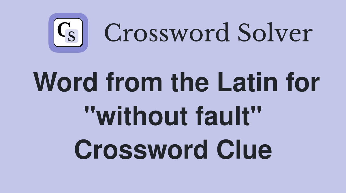 Word from the Latin for "without fault" Crossword Clue
