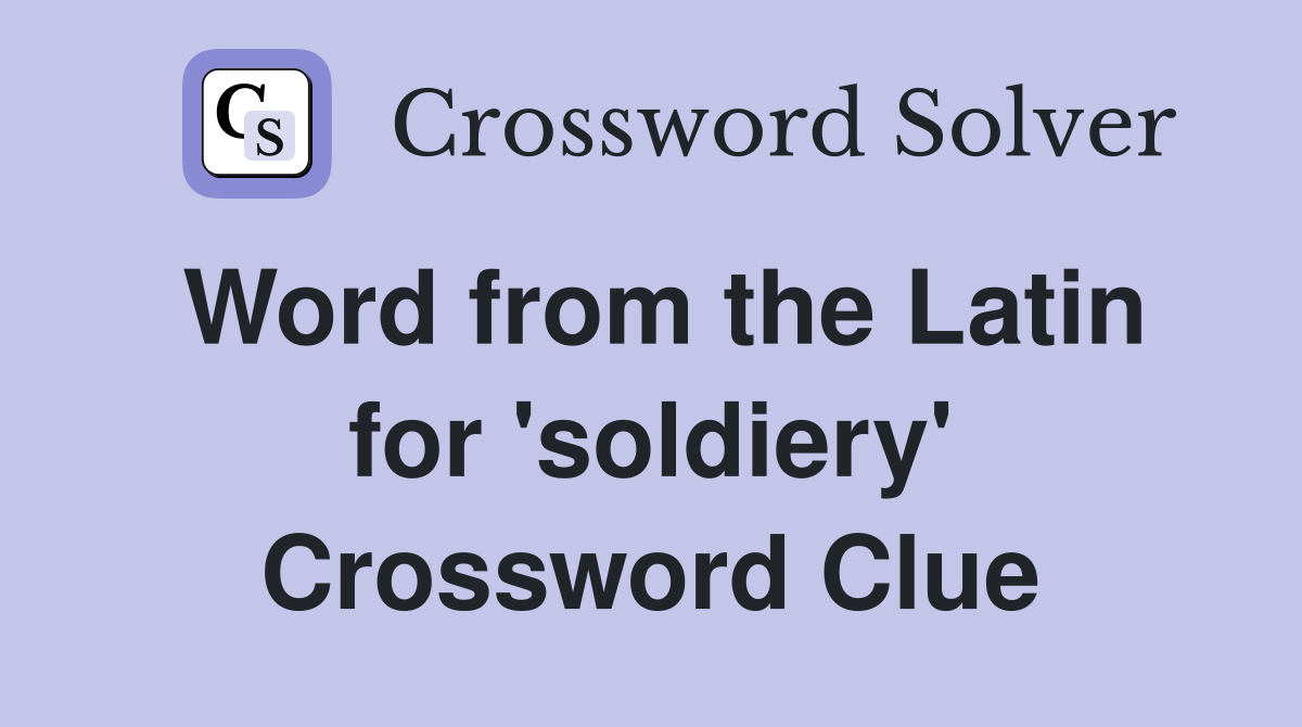 Word from the Latin for 'soldiery' Crossword Clue