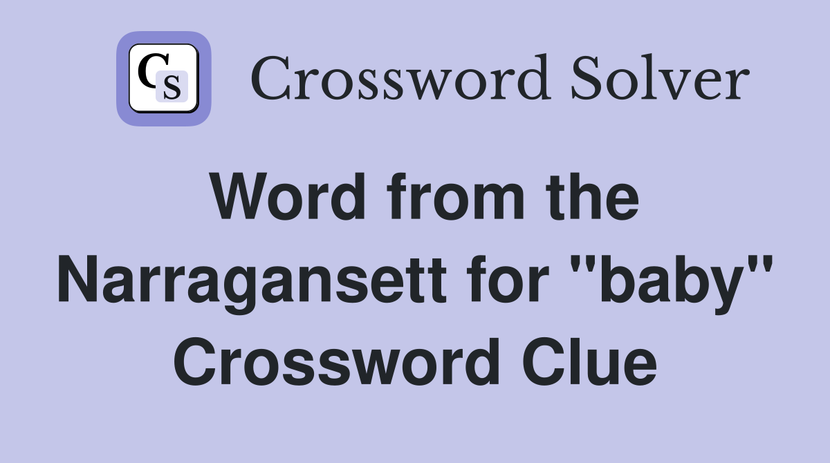 Word from the Narragansett for "baby" Crossword Clue