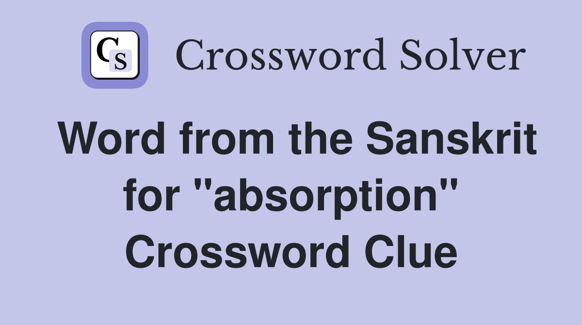 Word from the Sanskrit for "absorption" Crossword Clue