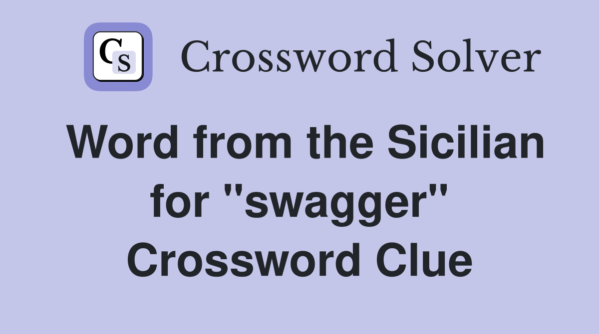Word from the Sicilian for ''swagger'' Crossword Clue