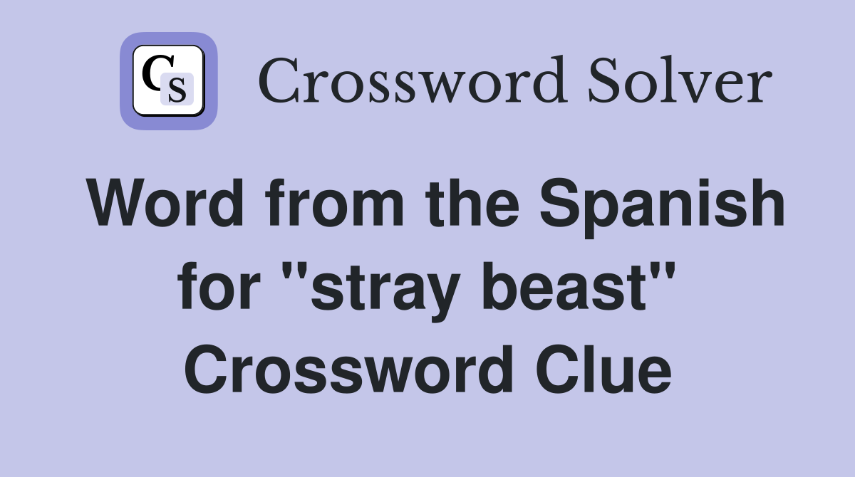Word from the Spanish for "stray beast" Crossword Clue