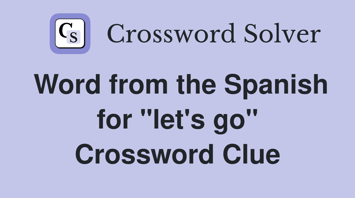 Word from the Spanish for ''let's go'' Crossword Clue
