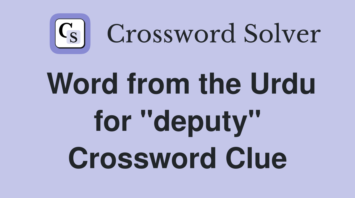 Word from the Urdu for "deputy" Crossword Clue