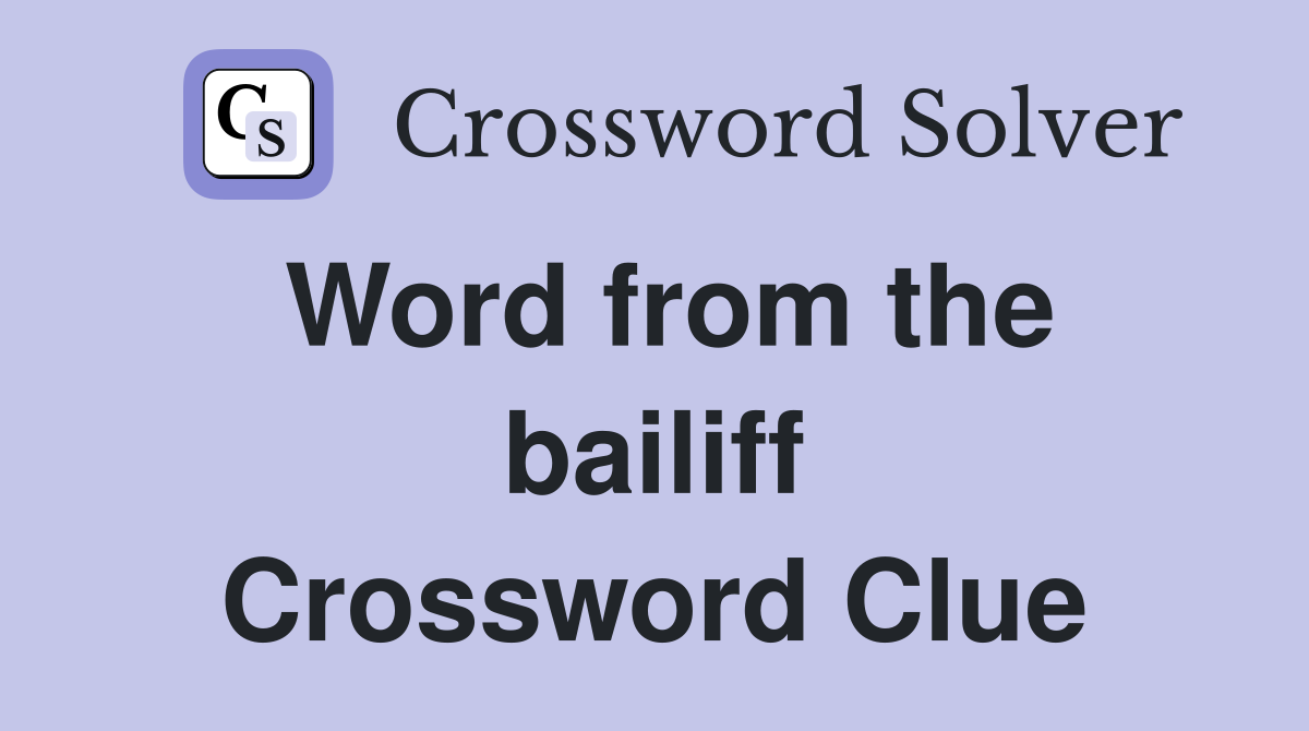 Word from the bailiff Crossword Clue