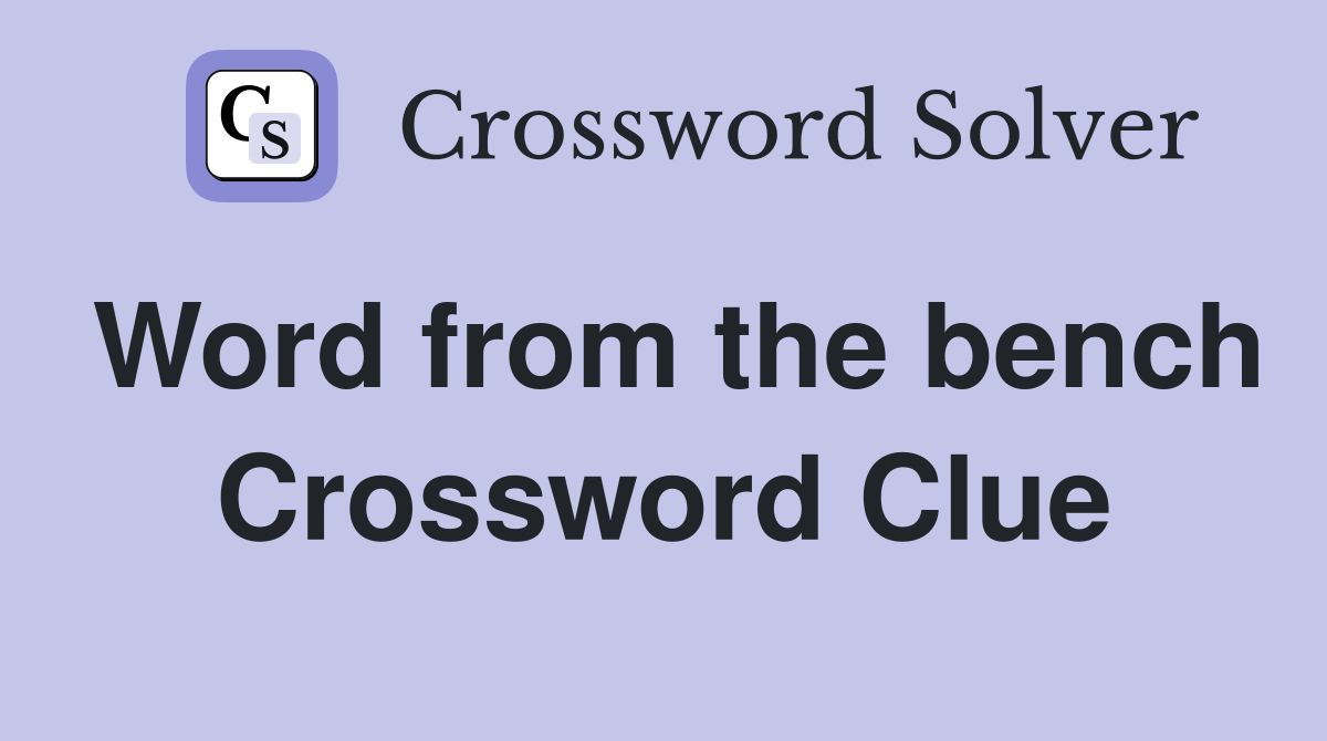 Word from the bench Crossword Clue