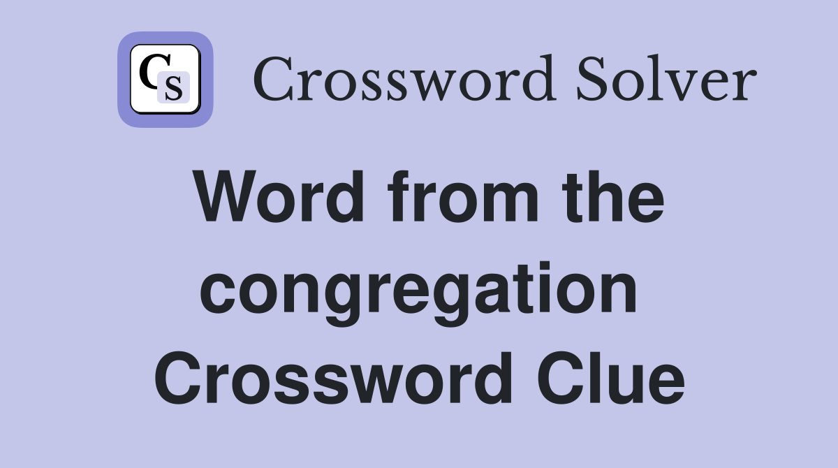 Word from the congregation Crossword Clue