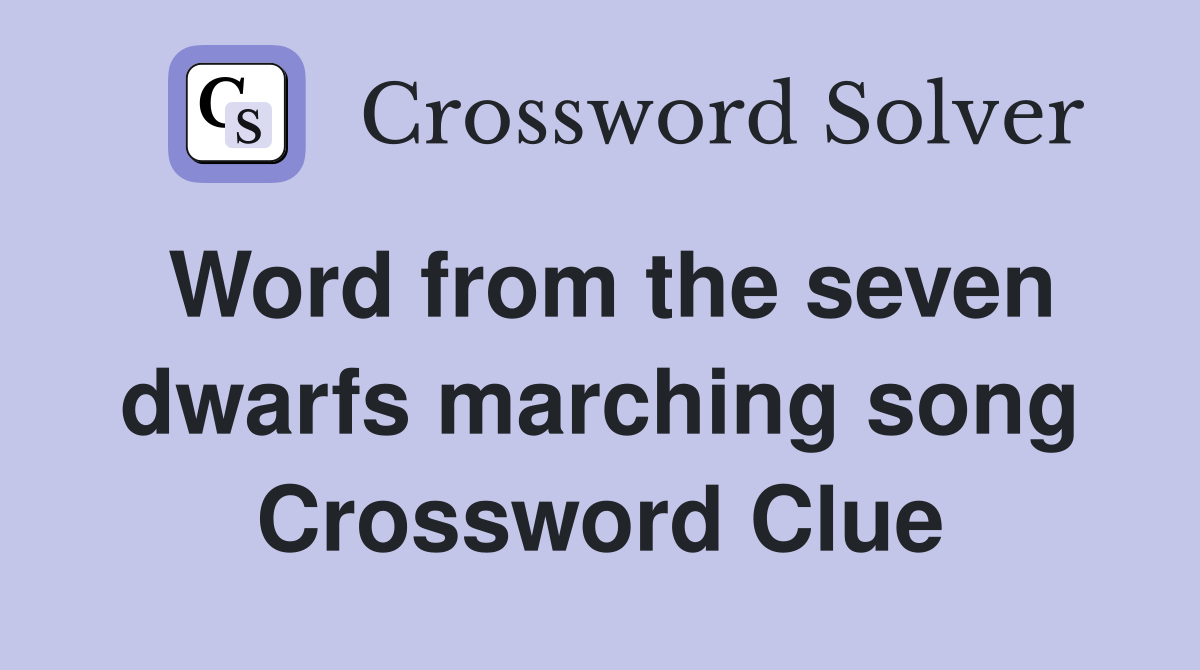Word from the seven dwarfs marching song Crossword Clue
