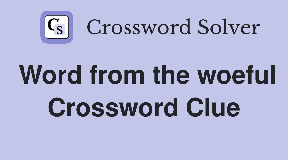 Word from the woeful Crossword Clue